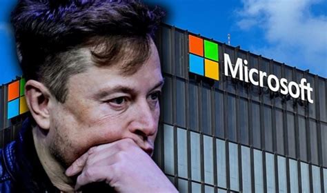 E­l­o­n­ ­M­u­s­k­ ­M­i­c­r­o­s­o­f­t­’­a­ ­d­a­v­a­ ­a­ç­a­b­i­l­i­r­